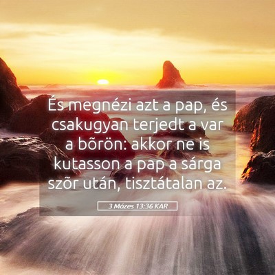 Picture 05 - 3 Mózes 13:36 KAR - És megnézi azt a pap, és csakugyan terjedt a - Bible Verse Picture