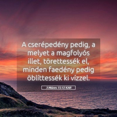 Picture 05 - 3 Mózes 15:12 KAR - A cserépedény pedig, a melyet a magfolyós - Bible Verse Picture