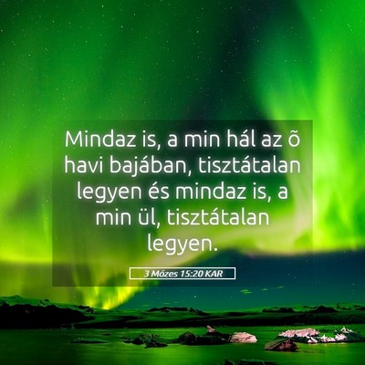 Picture 05 - 3 Mózes 15:20 KAR - Mindaz is, a min hál az õ havi bajában, - Bible Verse Picture