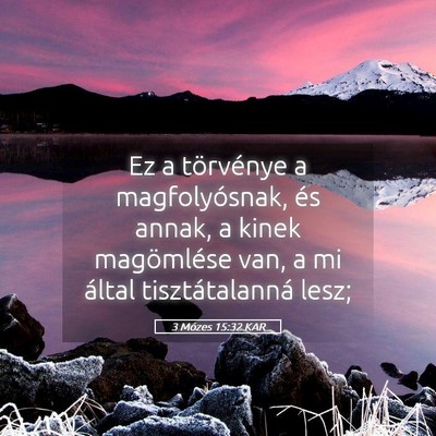 Picture 05 - 3 Mózes 15:32 KAR - Ez a törvénye a magfolyósnak, és annak, a - Bible Verse Picture