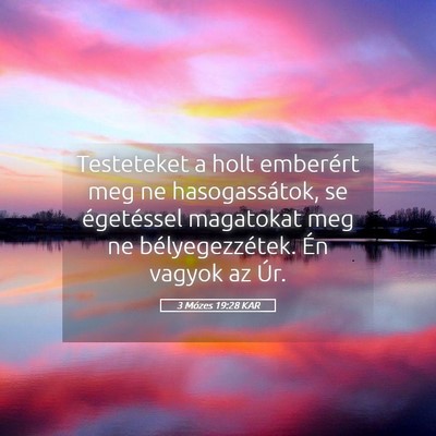 Picture 05 - 3 Mózes 19:28 KAR - Testeteket a holt emberért meg ne hasogassátok, - Bible Verse Picture