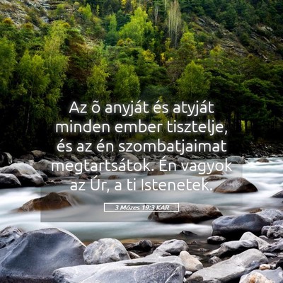 Picture 05 - 3 Mózes 19:3 KAR - Az õ anyját és atyját minden ember tisztelje, - Bible Verse Picture