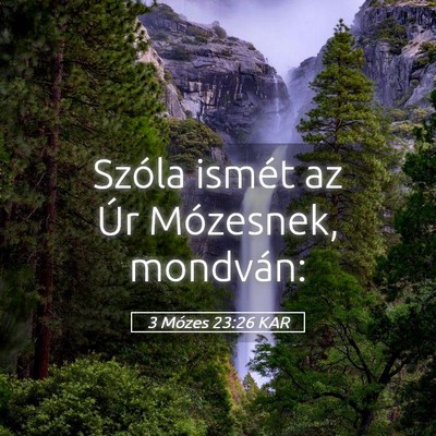 Picture 05 - 3 Mózes 23:26 KAR - Szóla ismét az Úr Mózesnek, - Bible Verse Picture