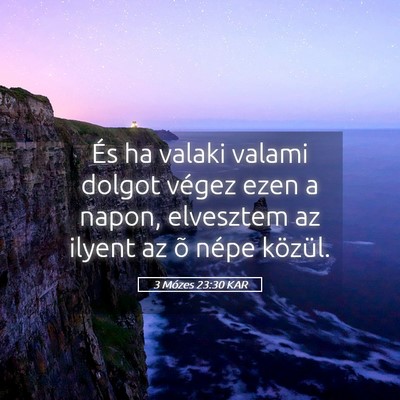 Picture 05 - 3 Mózes 23:30 KAR - És ha valaki valami dolgot végez ezen a napon, - Bible Verse Picture