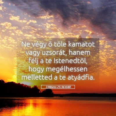 Picture 05 - 3 Mózes 25:36 KAR - Ne végy õ tõle kamatot vagy uzsorát, hanem - Bible Verse Picture