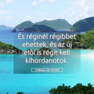 Picture 05 - 3 Mózes 26:10 KAR - És réginél régibbet ehettek, és az új elõl - Bible Verse Picture