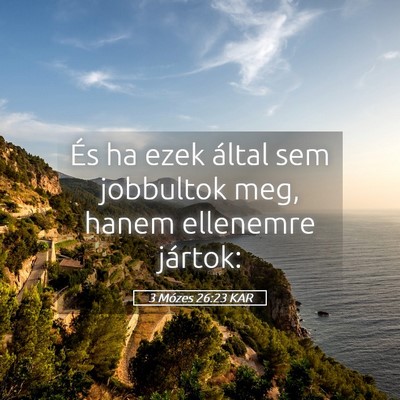 Picture 05 - 3 Mózes 26:23 KAR - És ha ezek által sem jobbultok meg, hanem - Bible Verse Picture