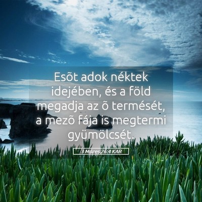 Picture 05 - 3 Mózes 26:4 KAR - Esõt adok néktek idejében, és a föld megadja - Bible Verse Picture