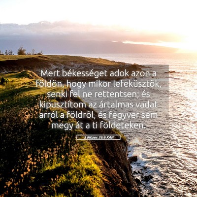 Picture 05 - 3 Mózes 26:6 KAR - Mert békességet adok azon a földön, hogy - Bible Verse Picture