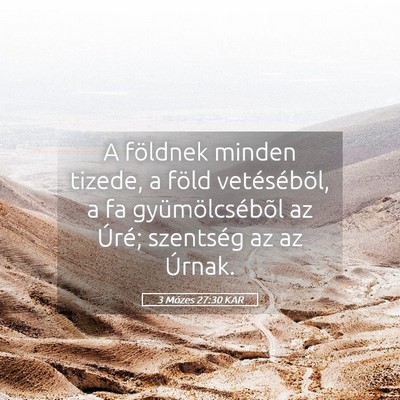 Picture 05 - 3 Mózes 27:30 KAR - A földnek minden tizede, a föld vetésébõl, a - Bible Verse Picture