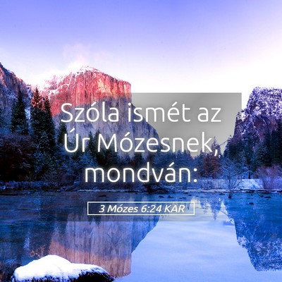 Picture 05 - 3 Mózes 6:24 KAR - Szóla ismét az Úr Mózesnek, - Bible Verse Picture