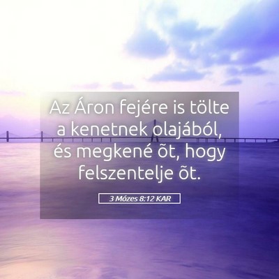 Picture 05 - 3 Mózes 8:12 KAR - Az Áron fejére is tölte a kenetnek olajából, - Bible Verse Picture