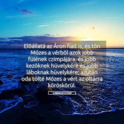 Picture 05 - 3 Mózes 8:24 KAR - Elõállatá az Áron fiait is, és tõn Mózes a - Bible Verse Picture