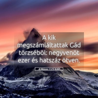 Picture 05 - 4 Mózes 1:25 KAR - A kik megszámláltattak Gád törzsébõl: - Bible Verse Picture