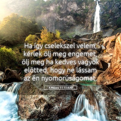 Picture 05 - 4 Mózes 11:15 KAR - Ha így cselekszel velem, kérlek ölj meg - Bible Verse Picture