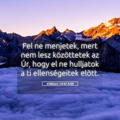 Picture 05 - 4 Mózes 14:42 KAR - Fel ne menjetek, mert nem lesz közöttetek az - Bible Verse Picture