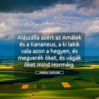 Picture 05 - 4 Mózes 14:45 KAR - Alászálla azért az Amálek és a Kananeus, a - Bible Verse Picture