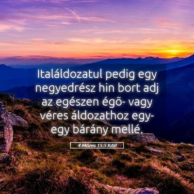Picture 05 - 4 Mózes 15:5 KAR - Italáldozatul pedig egy negyedrész hin bort adj - Bible Verse Picture