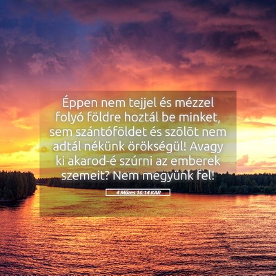 Picture 05 - 4 Mózes 16:14 KAR - Éppen nem tejjel és mézzel folyó földre - Bible Verse Picture