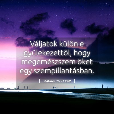 Picture 05 - 4 Mózes 16:21 KAR - Váljatok külön e gyülekezettõl, hogy - Bible Verse Picture