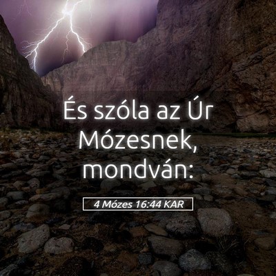 Picture 05 - 4 Mózes 16:44 KAR - És szóla az Úr Mózesnek, - Bible Verse Picture