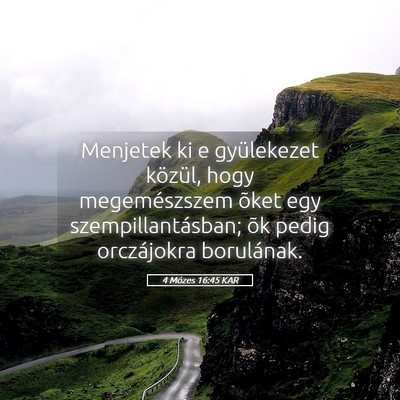 Picture 05 - 4 Mózes 16:45 KAR - Menjetek ki e gyülekezet közül, hogy - Bible Verse Picture