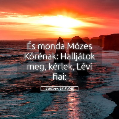 Picture 05 - 4 Mózes 16:8 KAR - És monda Mózes Kórénak: Halljátok meg, - Bible Verse Picture