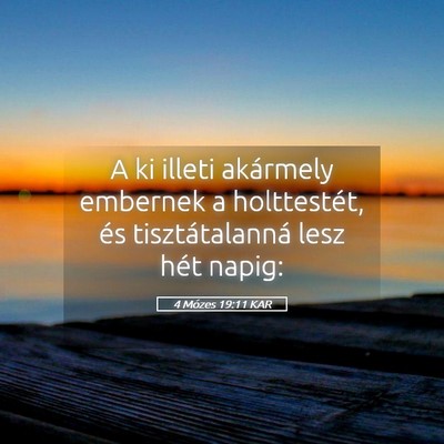 Picture 05 - 4 Mózes 19:11 KAR - A ki illeti akármely embernek a holttestét, és - Bible Verse Picture