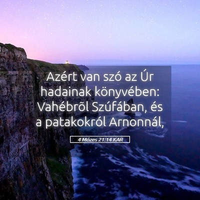 Picture 05 - 4 Mózes 21:14 KAR - Azért van szó az Úr hadainak könyvében: - Bible Verse Picture