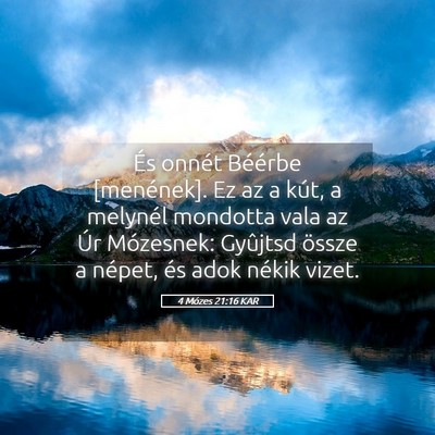 Picture 05 - 4 Mózes 21:16 KAR - És onnét Béérbe [menének]. Ez az a kút, a - Bible Verse Picture