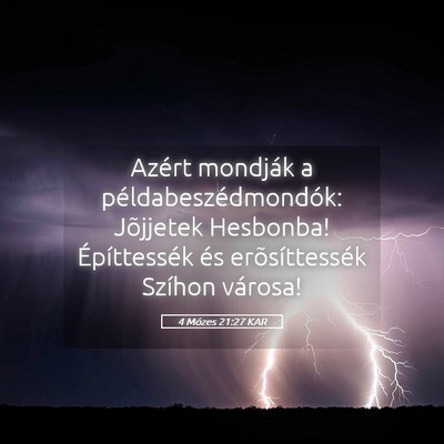 Picture 05 - 4 Mózes 21:27 KAR - Azért mondják a példabeszédmondók: Jõjjetek - Bible Verse Picture