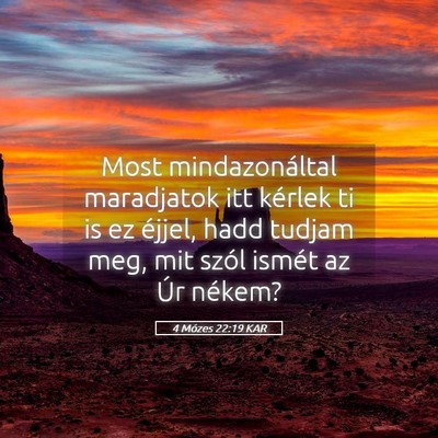Picture 05 - 4 Mózes 22:19 KAR - Most mindazonáltal maradjatok itt kérlek ti is - Bible Verse Picture