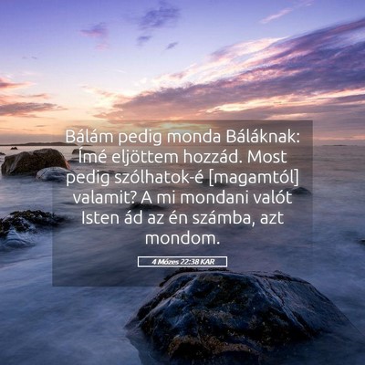 Picture 05 - 4 Mózes 22:38 KAR - Bálám pedig monda Báláknak: Ímé eljöttem - Bible Verse Picture