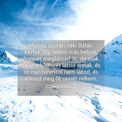 Picture 05 - 4 Mózes 23:13 KAR - Monda azután néki Bálák: Kérlek, jöjj velem - Bible Verse Picture