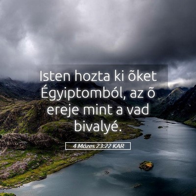 Picture 05 - 4 Mózes 23:22 KAR - Isten hozta ki õket Égyiptomból, az õ ereje - Bible Verse Picture