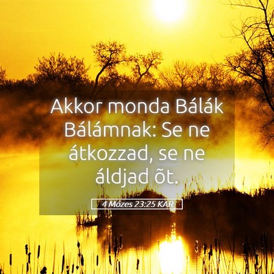 Picture 05 - 4 Mózes 23:25 KAR - Akkor monda Bálák Bálámnak: Se ne átkozzad, - Bible Verse Picture