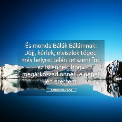 Picture 05 - 4 Mózes 23:27 KAR - És monda Bálák Bálámnak: Jöjj, kérlek, - Bible Verse Picture