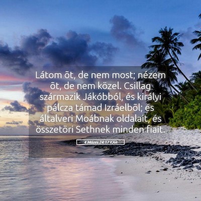 Picture 05 - 4 Mózes 24:17 KAR - Látom õt, de nem most; nézem õt, de nem - Bible Verse Picture
