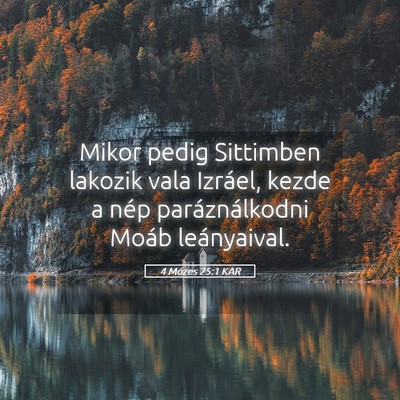 Picture 05 - 4 Mózes 25:1 KAR - Mikor pedig Sittimben lakozik vala Izráel, kezde - Bible Verse Picture