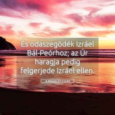 Picture 05 - 4 Mózes 25:3 KAR - És odaszegõdék Izráel Bál-Peórhoz; az Úr - Bible Verse Picture
