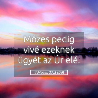 Picture 05 - 4 Mózes 27:5 KAR - Mózes pedig vivé ezeknek ügyét az Úr - Bible Verse Picture