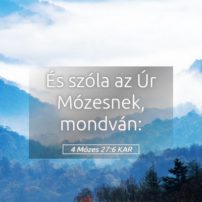 Picture 05 - 4 Mózes 27:6 KAR - És szóla az Úr Mózesnek, - Bible Verse Picture