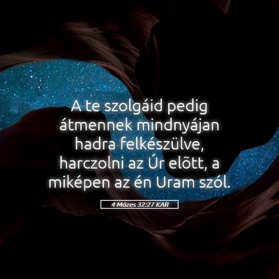 Picture 05 - 4 Mózes 32:27 KAR - A te szolgáid pedig átmennek mindnyájan hadra - Bible Verse Picture
