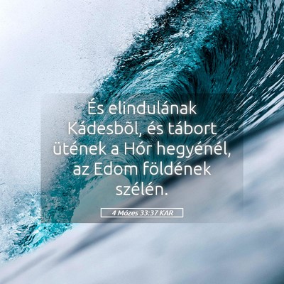 Picture 05 - 4 Mózes 33:37 KAR - És elindulának Kádesbõl, és tábort ütének - Bible Verse Picture