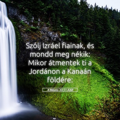 Picture 05 - 4 Mózes 33:51 KAR - Szólj Izráel fiainak, és mondd meg nékik: - Bible Verse Picture