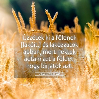 Picture 05 - 4 Mózes 33:53 KAR - Ûzzétek ki a földnek [lakóit,] és lakozzatok - Bible Verse Picture