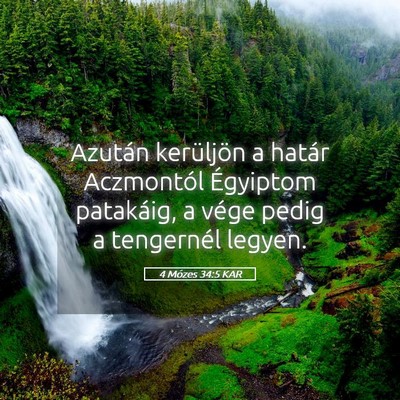 Picture 05 - 4 Mózes 34:5 KAR - Azután kerüljön a határ Aczmontól Égyiptom - Bible Verse Picture