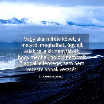 Picture 05 - 4 Mózes 35:23 KAR - Vagy akármiféle követ, a melytõl meghalhat, - Bible Verse Picture