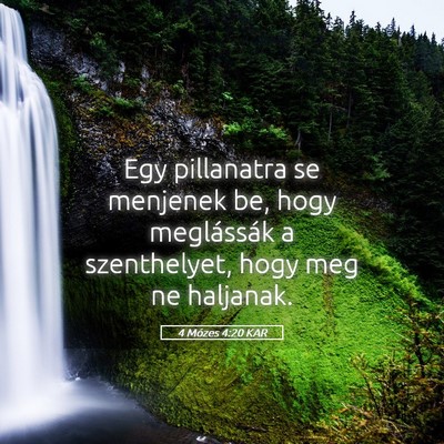 Picture 05 - 4 Mózes 4:20 KAR - Egy pillanatra se menjenek be, hogy meglássák a - Bible Verse Picture