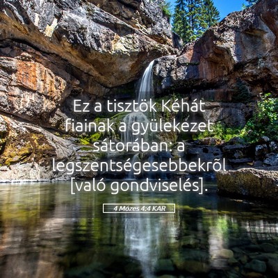 Picture 05 - 4 Mózes 4:4 KAR - Ez a tisztök Kéhát fiainak a gyülekezet - Bible Verse Picture